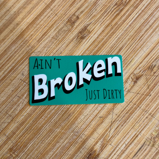 Ain’t Broken Just Dirty GREEN