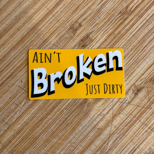 Ain’t Broken Just Dirty YELLOW