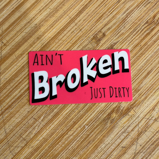 Ain’t Broken Just Dirty PINK